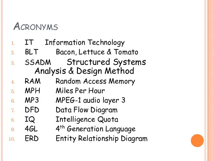 Acronyms IT Information Technology BLT Bacon, Lettuce & Tomato SSADM