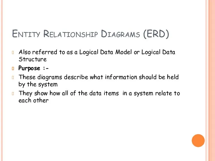 Entity Relationship Diagrams (ERD) Also referred to as a Logical