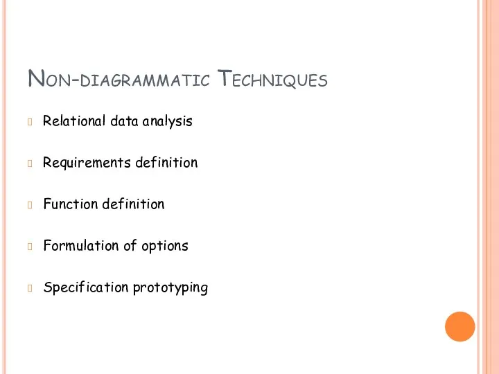 Non-diagrammatic Techniques Relational data analysis Requirements definition Function definition Formulation of options Specification prototyping