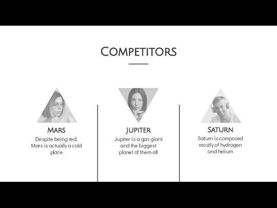 Competitors Mars Despite being red, Mars is actually a cold place Saturn Saturn
