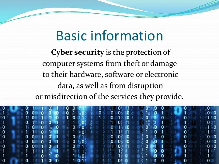 Basic information Cyber security is the protection of computer systems from theft or