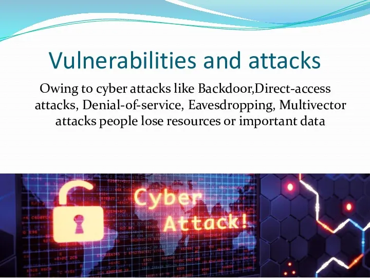 Vulnerabilities and attacks Owing to cyber attacks like Backdoor,Direct-access attacks,