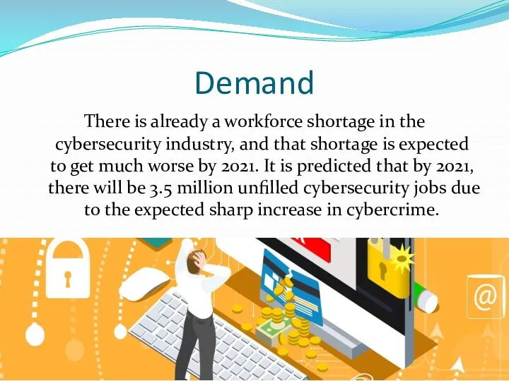 Demand There is already a workforce shortage in the cybersecurity