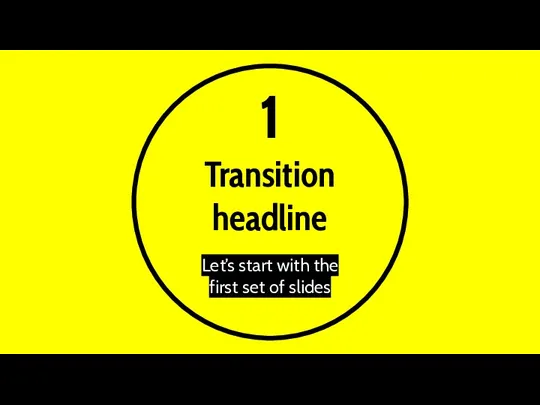 1 Transition headline Let’s start with the first set of slides