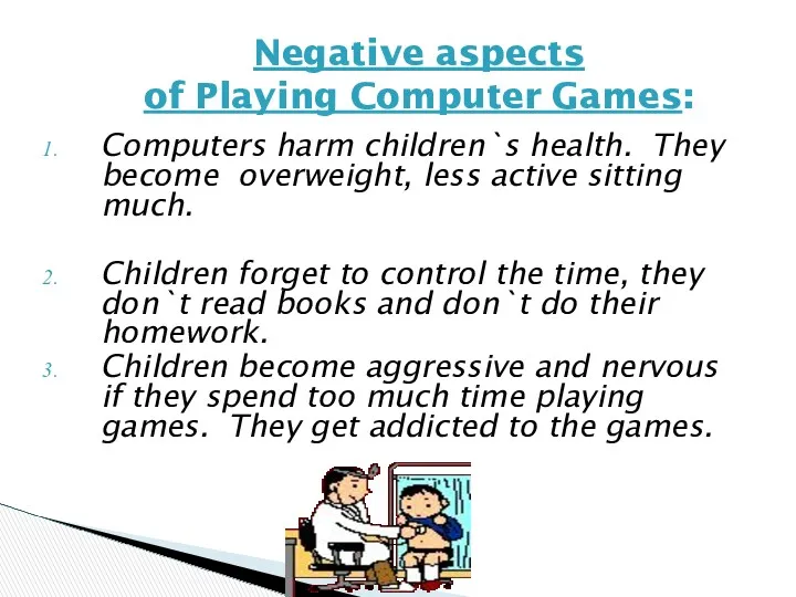 Computers harm children`s health. They become overweight, less active sitting