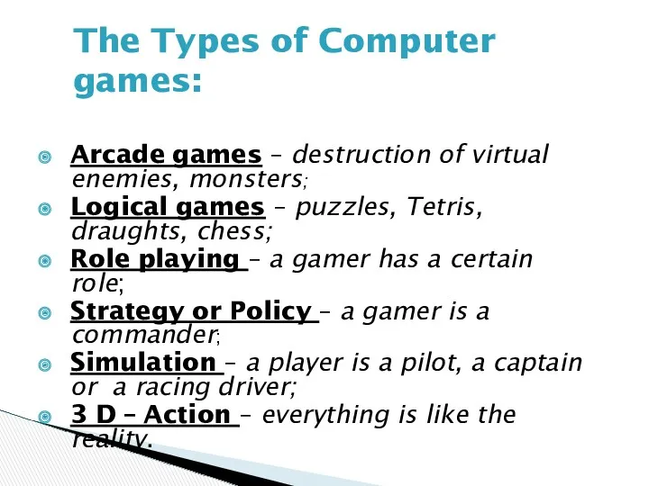 The Types of Computer games: Arcade games – destruction of
