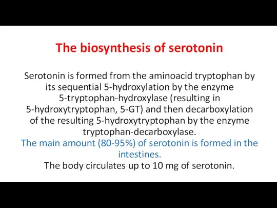 The biosynthesis of serotonin Serotonin is formed from the aminoacid tryptophan by its