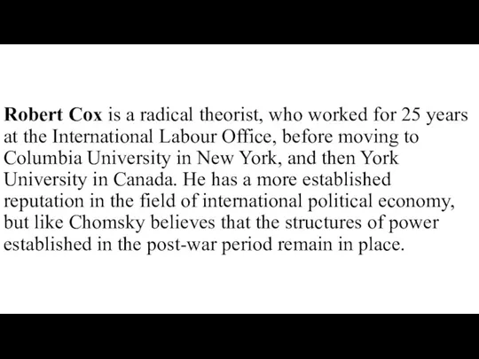 Robert Cox is a radical theorist, who worked for 25