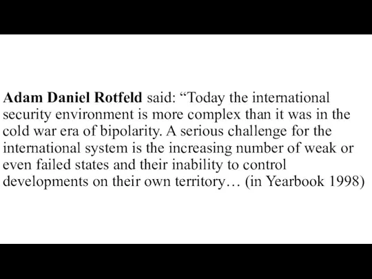 Adam Daniel Rotfeld said: “Today the international security environment is more complex than