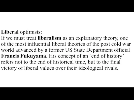 Liberal optimists: If we must treat liberalism as an explanatory theory, one of