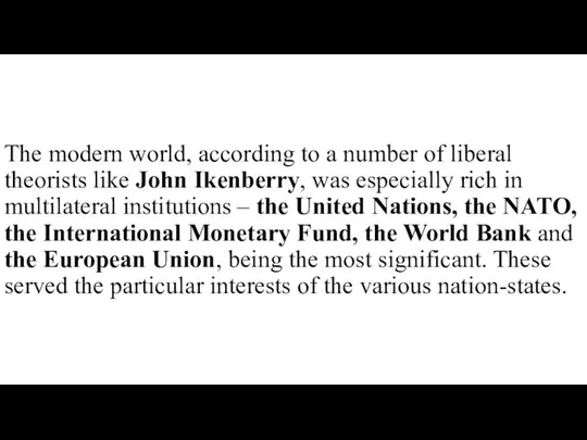 The modern world, according to a number of liberal theorists like John Ikenberry,