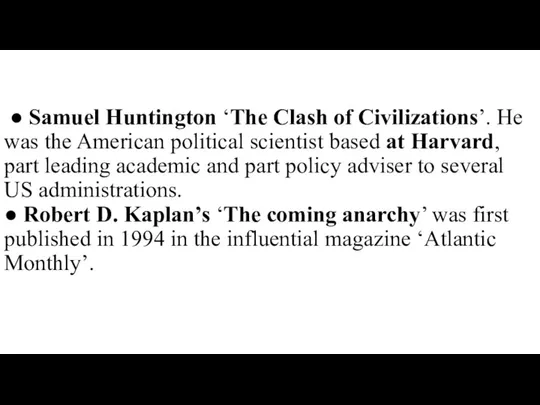 ● Samuel Huntington ‘The Clash of Civilizations’. He was the American political scientist