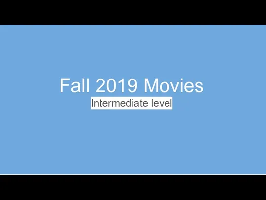 Fall 2019 Movies Intermediate level