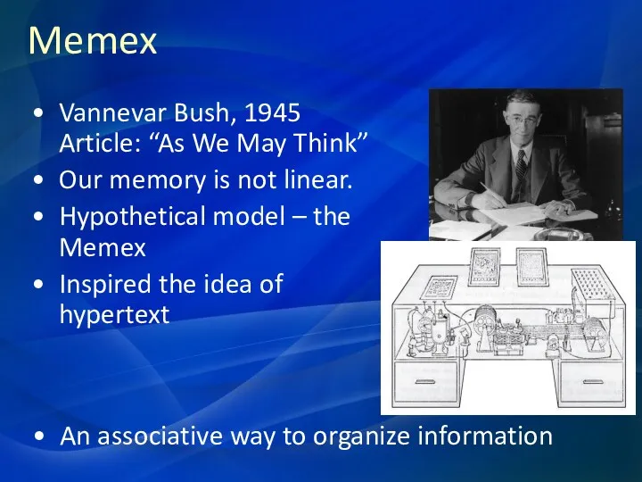 Memex Vannevar Bush, 1945 Article: “As We May Think” Our