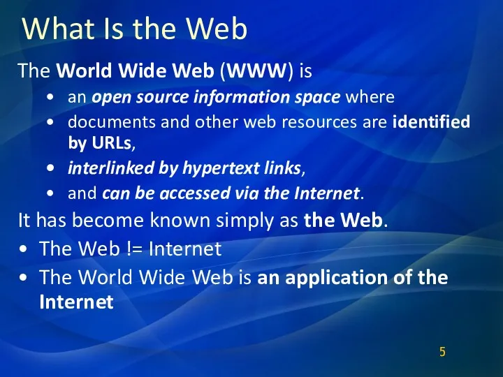 What Is the Web The World Wide Web (WWW) is