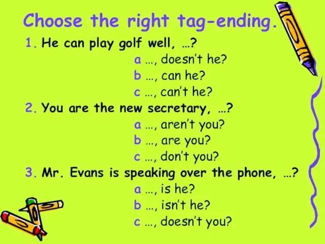 Choose the right tag-ending. 1. He can play golf well,