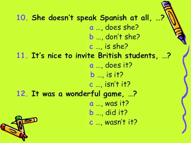 10. She doesn’t speak Spanish at all, …? a …,
