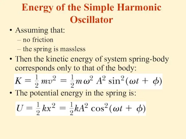 Energy of the Simple Harmonic Oscillator Assuming that: no friction