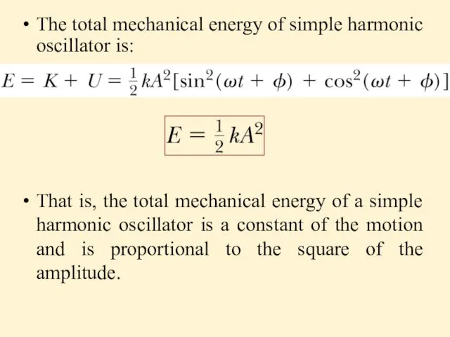 The total mechanical energy of simple harmonic oscillator is: That