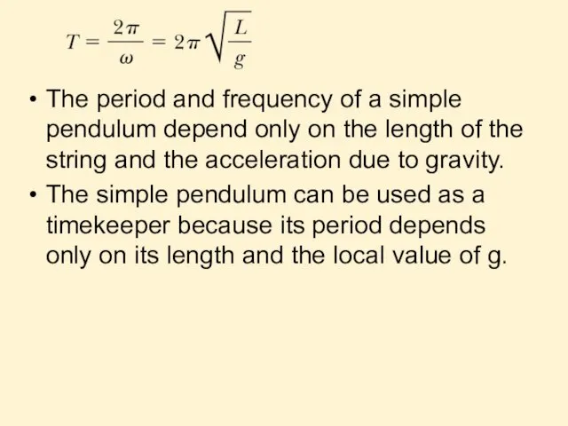 The period and frequency of a simple pendulum depend only