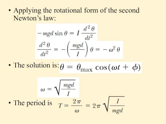 Applying the rotational form of the second Newton’s law: The solution is: The period is