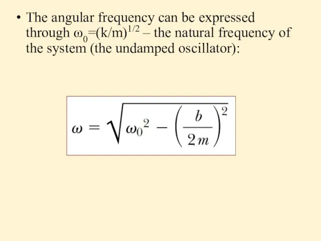 The angular frequency can be expressed through ω0=(k/m)1/2 – the