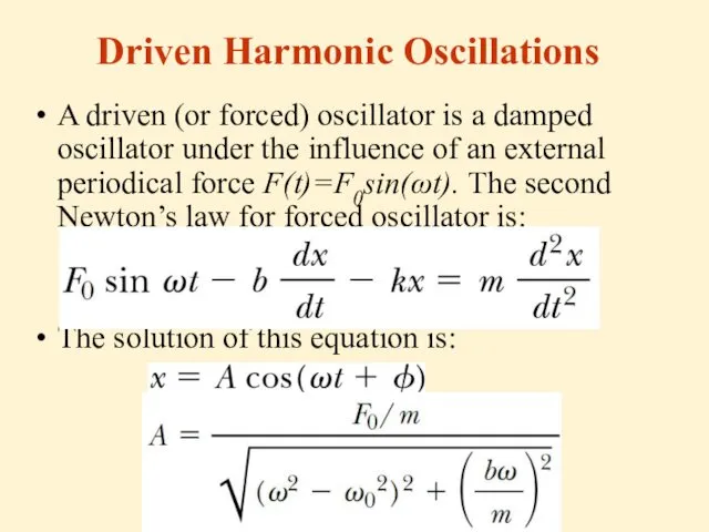 Driven Harmonic Oscillations A driven (or forced) oscillator is a