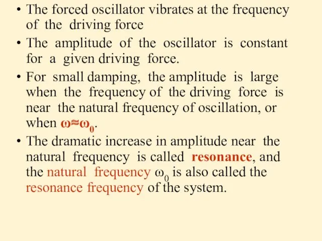 The forced oscillator vibrates at the frequency of the driving