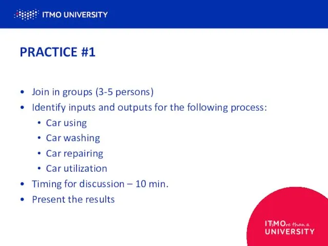 PRACTICE #1 Join in groups (3-5 persons) Identify inputs and