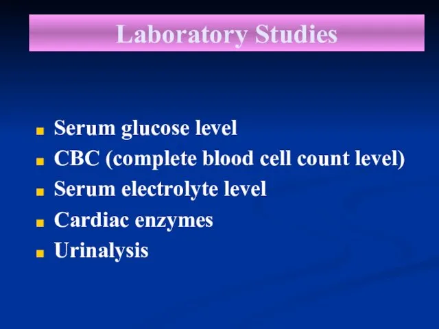 Laboratory Studies Serum glucose level CBC (complete blood cell count