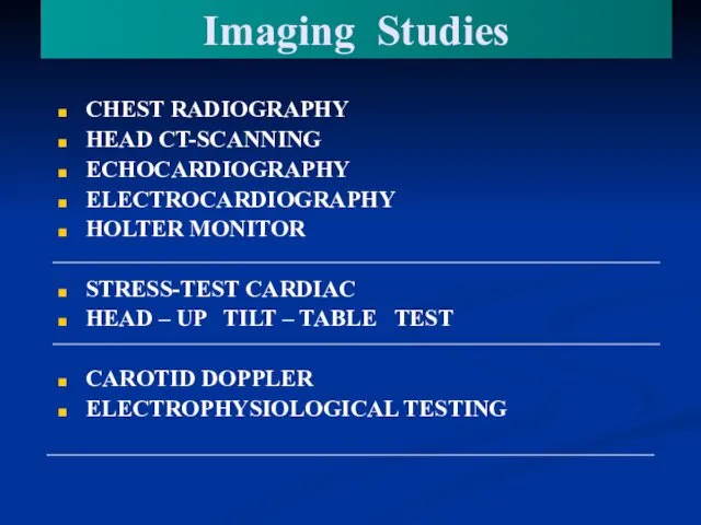 Imaging Studies CHEST RADIOGRAPHY HEAD CT-SCANNING ECHOCARDIOGRAPHY ELECTROCARDIOGRAPHY HOLTER MONITOR