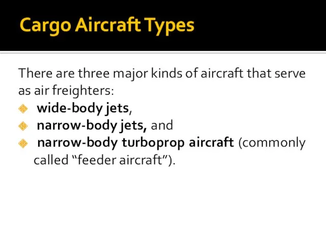 Cargo Aircraft Types There are three major kinds of aircraft that serve as