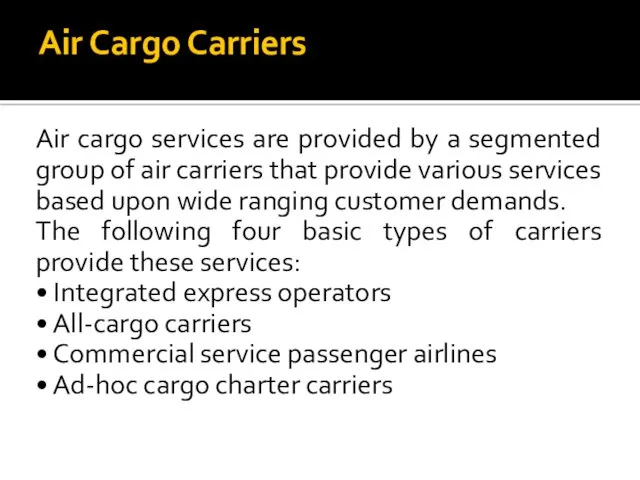 Air Cargo Carriers Air cargo services are provided by a segmented group of