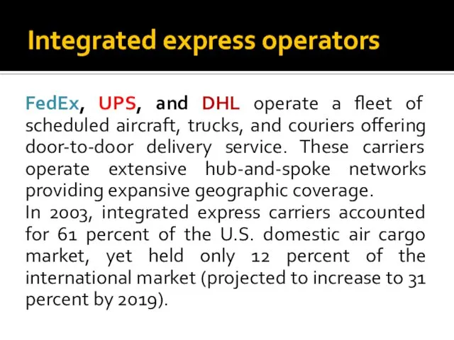 Integrated express operators FedEx, UPS, and DHL operate a fleet of scheduled aircraft,