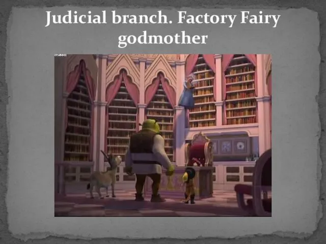 Judicial branch. Factory Fairy godmother