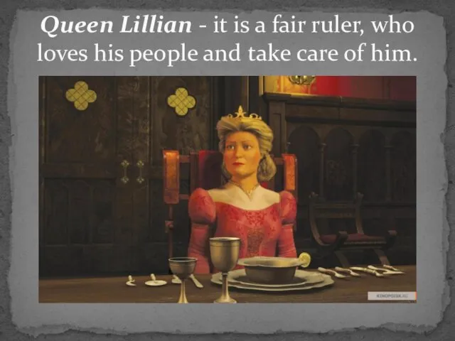 Queen Lillian - it is a fair ruler, who loves his people and