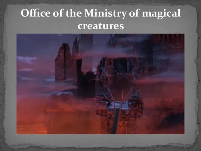Office of the Ministry of magical creatures