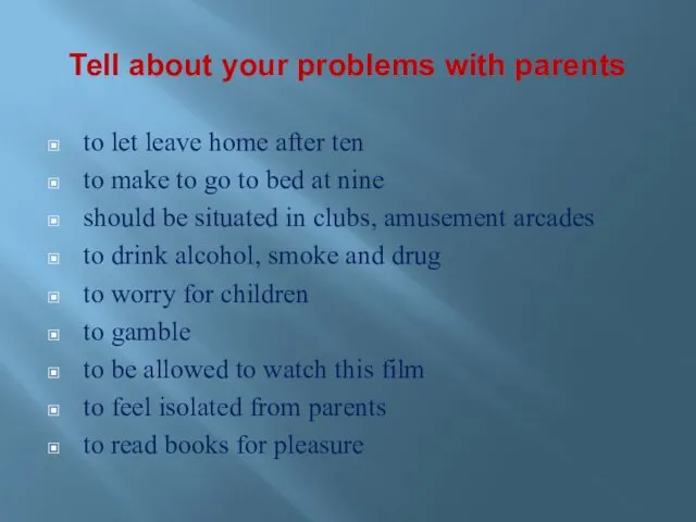 Tell about your problems with parents to let leave home after ten to