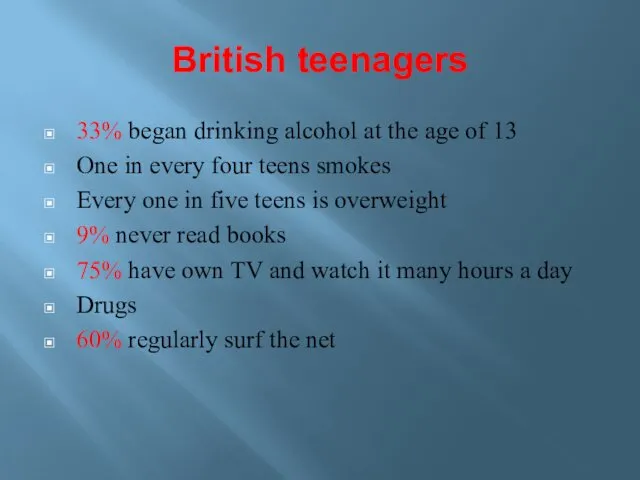 British teenagers 33% began drinking alcohol at the age of 13 One in