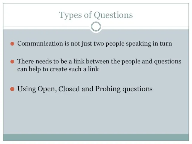 Types of Questions Communication is not just two people speaking