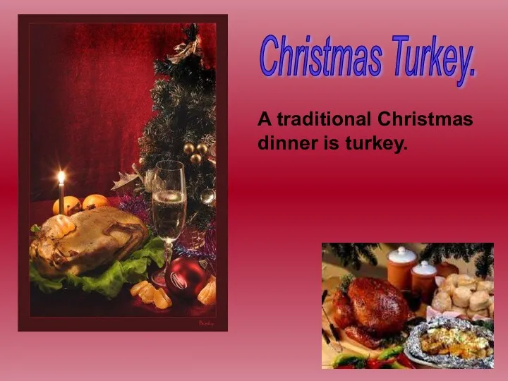 Christmas Turkey. A traditional Christmas dinner is turkey.