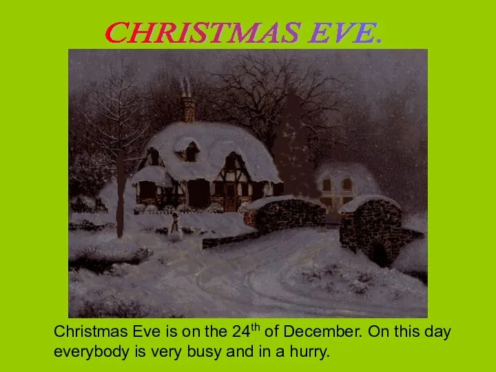 CHRISTMAS EVE. Christmas Eve is on the 24th of December.