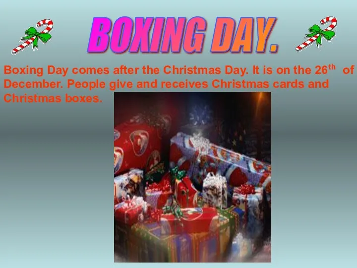 BOXING DAY. Boxing Day comes after the Christmas Day. It