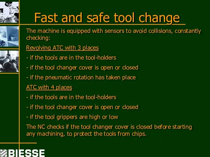 Fast and safe tool change The machine is equipped with