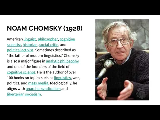 NOAM CHOMSKY (1928) American linguist, philosopher, cognitive scientist, historian, social