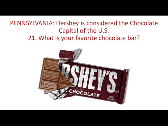 PENNSYLVANIA: Hershey is considered the Chocolate Capital of the U.S.