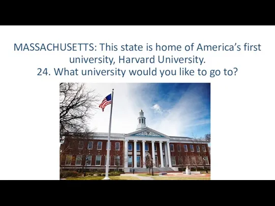 MASSACHUSETTS: This state is home of America’s first university, Harvard