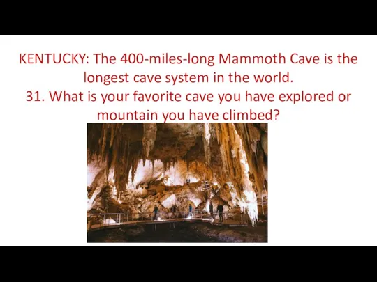 KENTUCKY: The 400-miles-long Mammoth Cave is the longest cave system