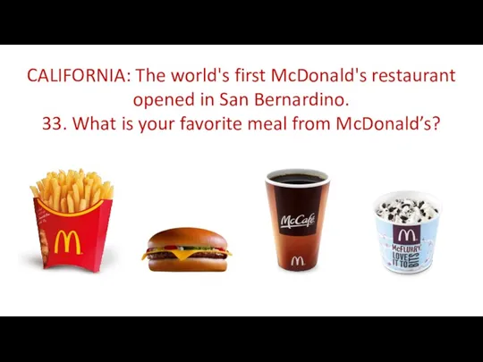 CALIFORNIA: The world's first McDonald's restaurant opened in San Bernardino.