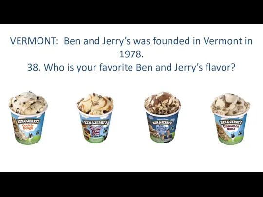 VERMONT: Ben and Jerry’s was founded in Vermont in 1978.